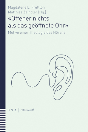 «Offener nichts als das geöffnete Ohr» von Frettlöh,  Magdalene L, Zeindler,  Matthias