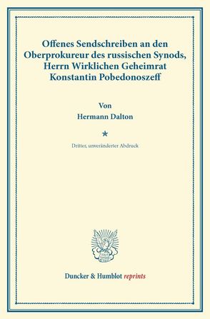 Offenes Sendschreiben an den Oberprokureur des russischen Synods, Herrn Wirklichen Geheimrat Konstantin Pobedonoszeff. von Dalton,  Hermann