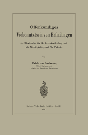 Offenkundiges Vorbenutztsein von Erfindungen als Hinderniss für die Patentertheilung und als Nichtigkeitsgrund für Patente von von Böhmer,  Erich