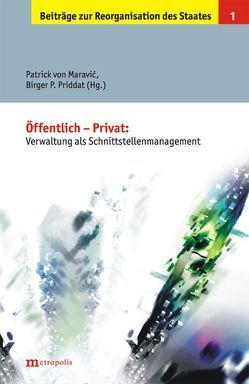 Öffentlich /Privat: Verwaltung als Schnittstellenmanagement ? von Maravic,  Patrick von, Priddat,  Birger P.