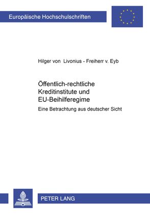 Öffentlich-rechtliche Kreditinstitute und EU-Beihilferegime von von Livonius,  Hilger