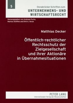 Öffentlich-rechtlicher Rechtsschutz der Zielgesellschaft und ihrer Aktionäre in Übernahmesituationen von Decker,  Matthias