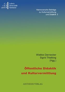 Öffentliche Didaktik und Kulturvermittlung von Antoine,  Annette, Badstübner-Kizik,  Camilla, Barricelli,  Michele, Boetticher,  Annette von, Dannecker,  Wiebke, Dierks,  Marie-Luise, Disoki,  Meri, Erb,  Andreas, Fischer,  Hubertus, Garling,  Nadine, Gröning,  Gert, Hruschka,  Ole, John,  Carolin, Klingenböck,  Ursula, Klünemann,  Clemens, Köllhofer,  Hanna, Košenina,  Alexander, Lange,  Dirk, Pomerance,  Aubrey, Rector,  Martin, Rohde,  Frank, Rößler,  Sven, Rumpf,  Wolfgang, Ströter-Bender,  Jutta, Thielking,  Sigrid, Weber,  Robert