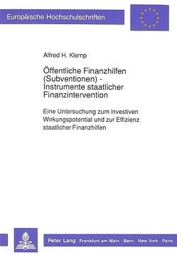 Öffentliche Finanzhilfen (Subventionen) – Instrumente staatlicher Finanzintervention von Klemp,  Alfred H.