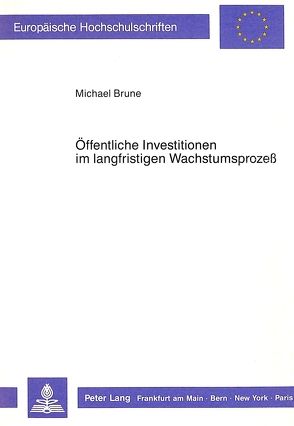 Öffentliche Investitionen im langfristigen Wachstumsprozess von Brune,  Michael