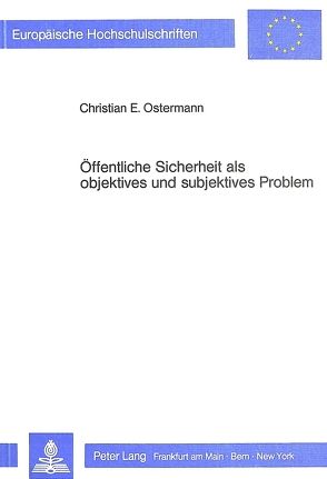 Öffentliche Sicherheit als objektives und subjektives Problem von Ostermann,  Christian