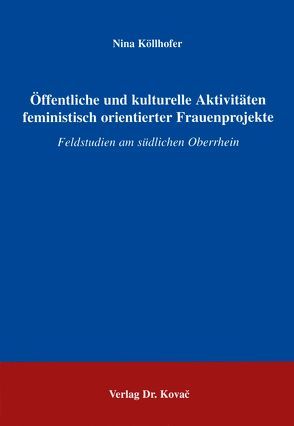 Öffentliche und kulturelle Aktivitäten feministisch orientierter Frauenobjekte von Köllhofer,  Nina