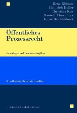 Öffentliches Prozessrecht von Brühl-Moser,  Denise, Kiss,  Christina, Koller,  Heinrich, Rhinow,  René, Thurnherr,  Daniela