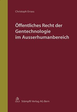 Öffentliches Recht der Gentechnologie im Ausserhumanbereich von Errass,  Christoph