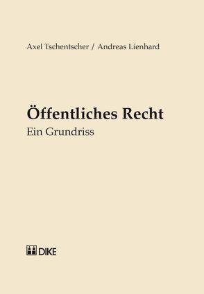 Öffentliches Recht. Ein Grundriss. von Lienhard,  Andreas, Tschentscher,  Axel