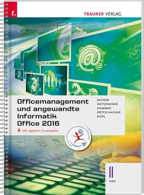 Officemanagement und angewandte Informatik II HAK Office 2016 inkl. digitalem Zusatzpaket von Heitzeneder,  Andrea, Hummer,  Elisabeth, Pöttschacher,  Eva Christina, Riepl,  Andreas, Zauner,  Doris