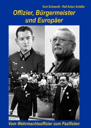 Offizier, Bürgermeister und Europäer von Schäfer,  Ralf Anton, Schwerdt,  Kurt