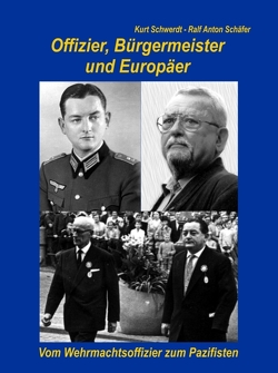 Offizier, Bürgermeister und Europäer von Schäfer,  Ralf Anton, Schwerdt,  Kurt