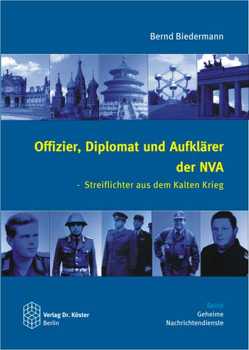 Offizier, Diplomat und Aufklärer der NVA von Biedermann,  Bernd