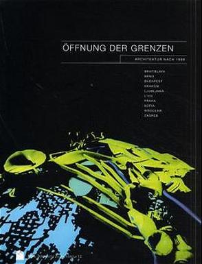 Öffnung der Grenzen: Architektur nach 1989 von Auf-Franic,  Hildegard, Busek,  Erhard, Doytchinov,  Grigor, Fanta,  Bohumil, Ilsinger,  Renate