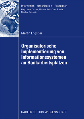 Oganisatorische Implementierung von Informationssystemen an Bankarbeitsplätzen von Engstler,  Martin, Reiß,  Prof. Dr. Michael