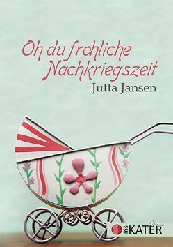 Oh du fröhliche Nachkriegszeit von Jansen,  Jutta