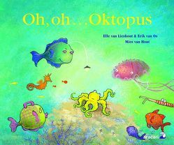Oh, oh… Oktopus von Hout,  Mies van, Lieshout,  Elle van, Löhfelm,  Undine, Os,  Erik van