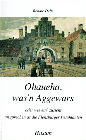 Ohaueha, was’n Aggewars von Delfs,  Renate