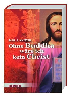 Ohne Buddha wäre ich kein Christ von Knitter,  Paul F