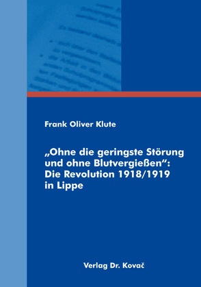 „Ohne die geringste Störung und ohne Blutvergießen“: Die Revolution 1918/1919 in Lippe von Klute,  Frank Oliver