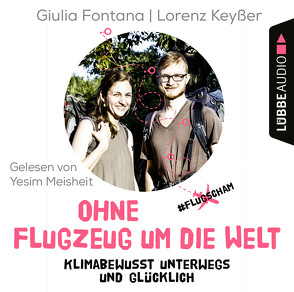 Ohne Flugzeug um die Welt von Fontana,  Giulia, Keyßer,  Lorenz, Meisheit,  Yesim