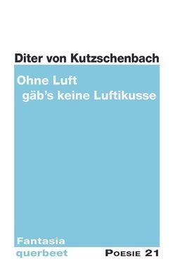 Ohne Luft gäb’s keine Luftikusse von Anton G. Leitner Verlag, Kutzschenbach,  Diter von