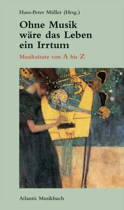 Ohne Musik wäre das Leben ein Irrtum von Müller,  Hans Peter