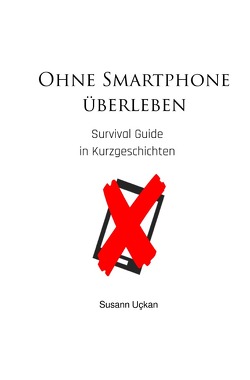 Ohne Smartphone überleben von Uckan,  Susann