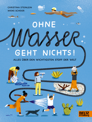 Ohne Wasser geht nichts! von Scheier,  Mieke, Steinlein,  Christina