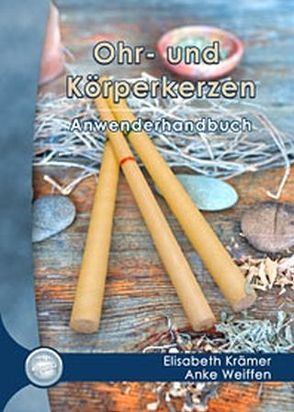 Ohr- und Körperkerzen Anwenderhandbuch von Krämer,  Elisabeth, Weiffen,  Anke