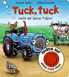 Ohren auf, drück hier drauf! – Tuck, tuck macht der kleine Traktor von Weber,  Susanne, Wieker,  Katharina