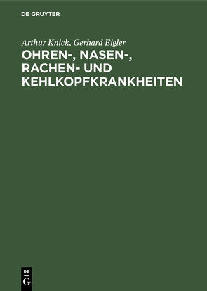 Ohren-, Nasen-, Rachen- und Kehlkopfkrankheiten von Eigler,  Gerhard, Knick,  Arthur