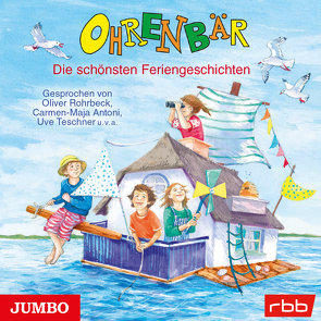 Ohrenbär. Die schönsten Feriengeschichten [ungekürzt] von Mebs,  Gudrun, Teschner,  Uve, und viele mehr,  ...