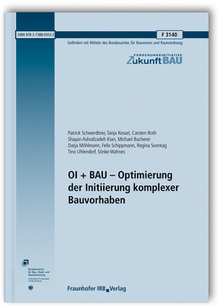 OI + BAU – Optimierung der Initiierung komplexer Bauvorhaben. von Ashrafzadeh Kian,  Shayan, Bucherer,  Michael, Kessel,  Tanja, Möhlmann,  Darja, Roth,  Carsten, Schippmann,  Felix, Schwerdtner,  Patrick, Sonntag,  Regina, Uhlendorf,  Tino, Wahnes,  Sönke