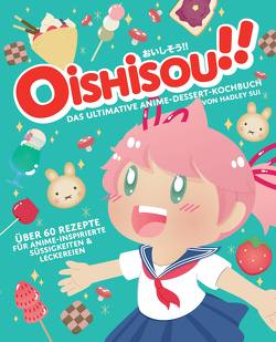 Oishisou!! Das ultimative Anime Desert Kochbuch von Sui,  Hadley, Zosa,  Monique Narboneta Zosa