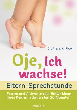 Oje, ich wachse! – ELTERN-SPRECHSTUNDE von Müller,  Matthias, Plooij,  Frans X.