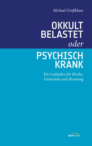 Okkult belastet oder psychisch krank (eBook) von Grossklaus,  Michael