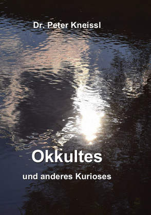 Okkultes und anderes Kurioses von Kneissl,  Dr. Peter