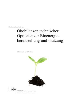 Ökobilanzen technischer Optionen zur Bioenergiebereitstellung und -nutzung von Aretz,  Astrid, Dunkelberg,  Elisa