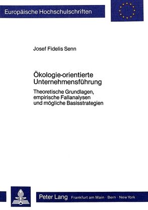 Ökologie-orientierte Unternehmensführung von Senn,  Josef Fidelis
