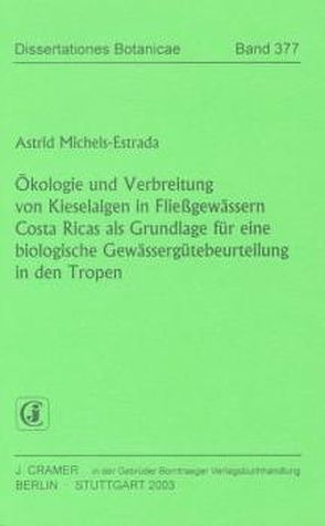 Ökologie und Verbreitung von Kieselalgen in Fließgewässern Costa Ricas als Grundlage für eine biologische Gewässergütebeurteilung in den Tropen von Michels-Estrada,  Astrid