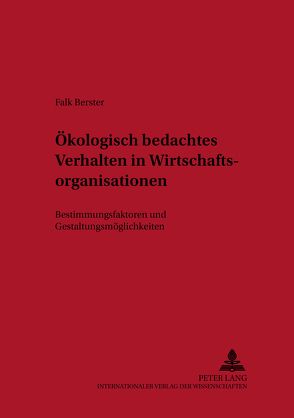 Ökologisch bedachtes Verhalten in Wirtschaftsorganisationen von Berster,  Falk