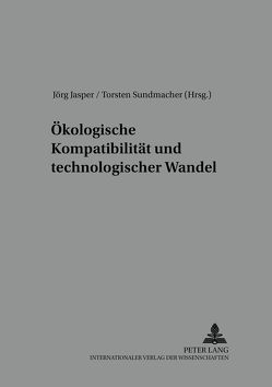 Ökologische Kompatibilität und technologischer Wandel von Jasper,  Jörg, Sundmacher,  Torsten
