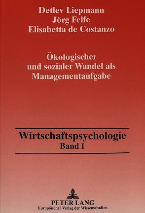 Ökologischer und sozialer Wandel als Managementaufgabe von Costanzo,  Elisabetta de, Felfe,  Jörg, Liepmann,  Detlev