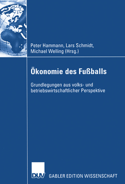 Ökonomie des Fußballs von Hammann,  Peter, Schmidt,  Lars, Welling,  Michael