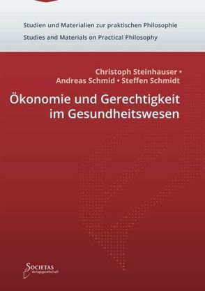 Ökonomie und Gerechtigkeit im Gesundheitswesen von Schmid,  Andreas, Schmidt,  Steffen, Steinhauser,  Christoph