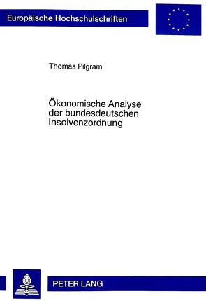 Ökonomische Analyse der bundesdeutschen Insolvenzordnung von Pilgram,  Thomas