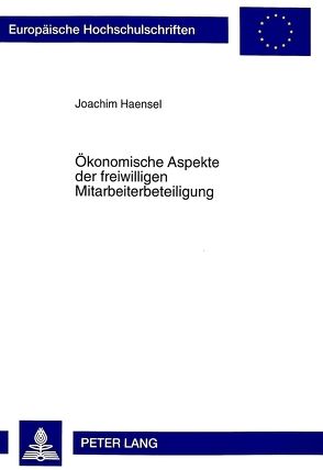 Ökonomische Aspekte der freiwilligen Mitarbeiterbeteiligung von Haensel,  Joachim
