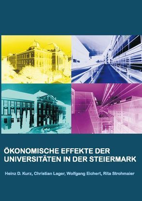 Ökonomische Effekte der Universitäten in der Steiermark von Eichert,  Wolfgang, Kurz,  Heinz D., Lager,  Christian, Strohmaier,  Rita